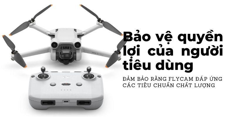 Chứng nhận hợp quy flycam - Bảo vệ quyền lợi của người tiêu dùng