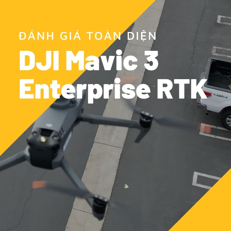 Đánh giá toàn diện DJI Mavic 3 Enterprise RTK