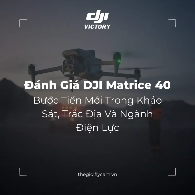 đánh giá chi tiết DJI Matrice 40 series